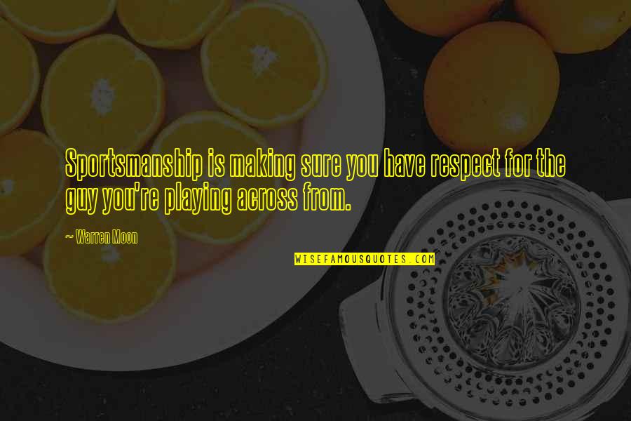 Janowska Concentration Quotes By Warren Moon: Sportsmanship is making sure you have respect for