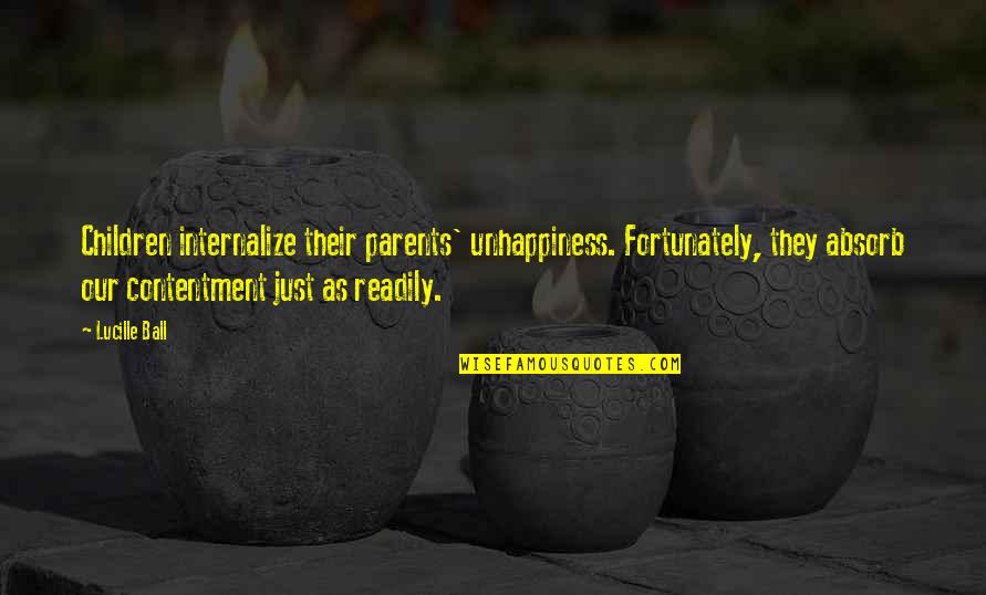 Janowska Survivors Quotes By Lucille Ball: Children internalize their parents' unhappiness. Fortunately, they absorb Janowska Survivors Quotes By Lucille Ball: Children internalize their parents' unhappiness. Fortunately, they absorb