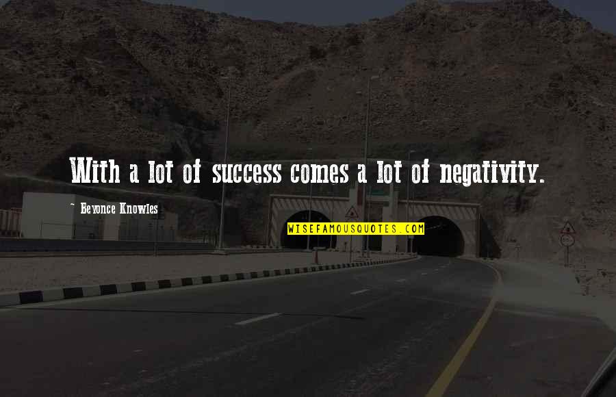 Janray Tessime Quotes By Beyonce Knowles: With a lot of success comes a lot Janray Tessime Quotes By Beyonce Knowles: With a lot of success comes a lot