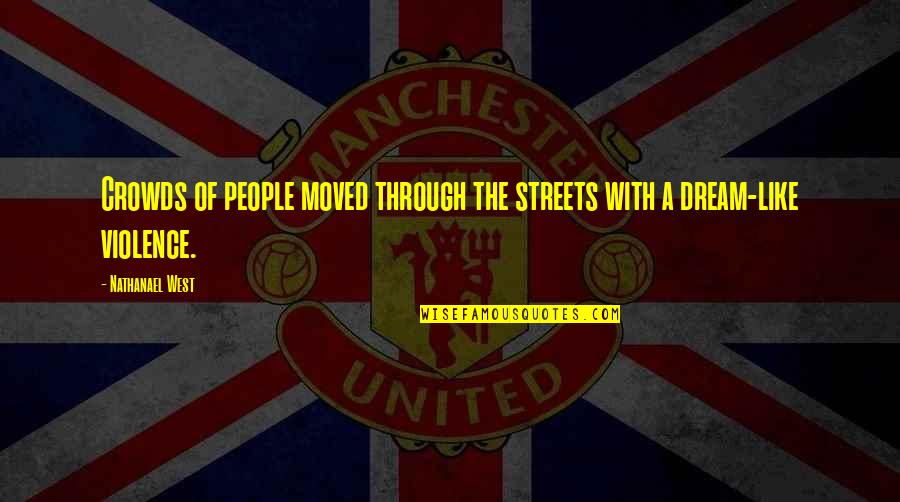 Janray Tessime Quotes By Nathanael West: Crowds of people moved through the streets with