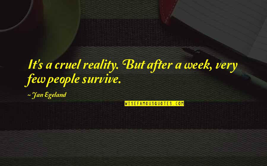 Jan's Quotes By Jan Egeland: It's a cruel reality. But after a week,