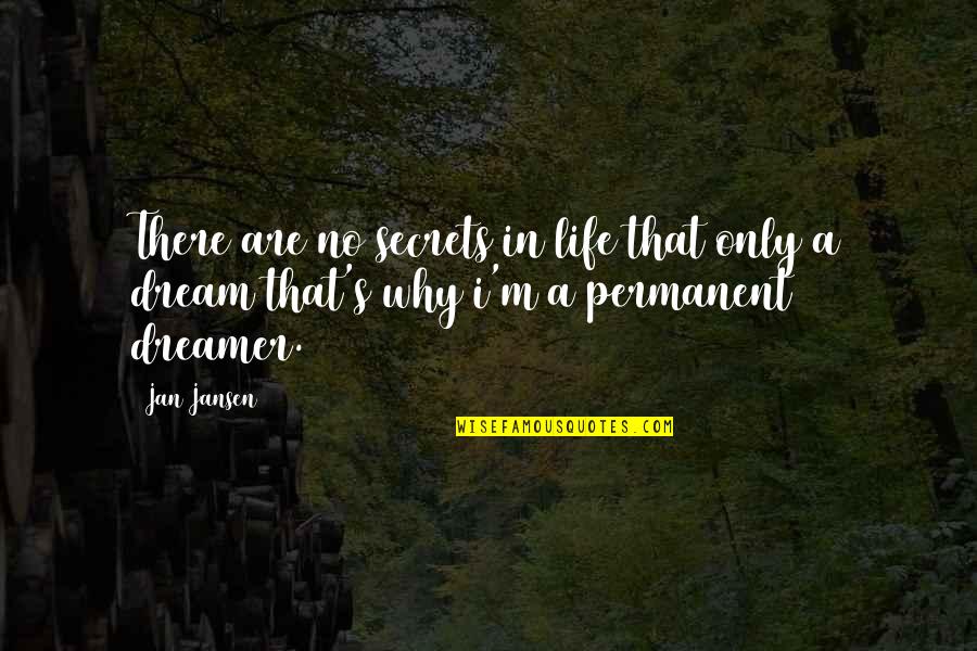 Jan's Quotes By Jan Jansen: There are no secrets in life that only