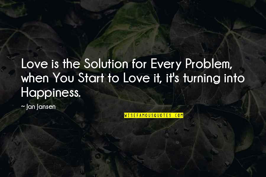 Jan's Quotes By Jan Jansen: Love is the Solution for Every Problem, when