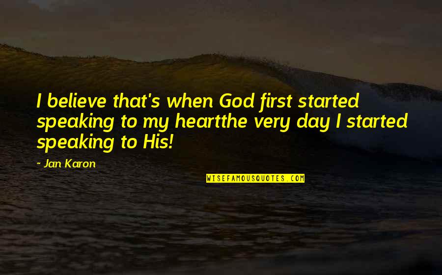 Jan's Quotes By Jan Karon: I believe that's when God first started speaking