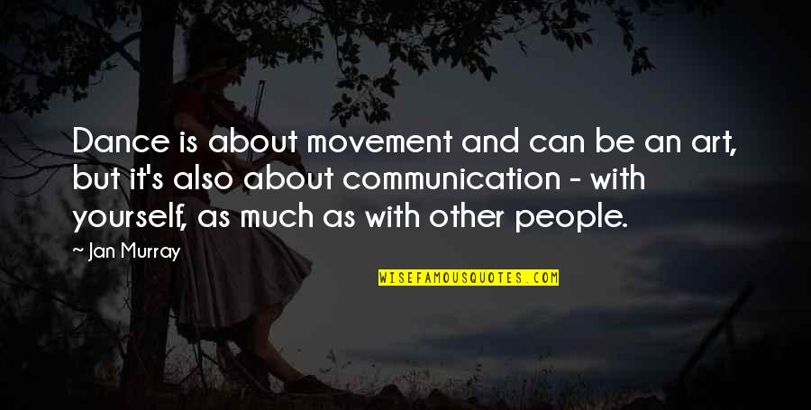 Jan's Quotes By Jan Murray: Dance is about movement and can be an