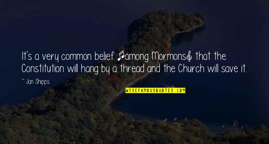 Jan's Quotes By Jan Shipps: It's a very common belief [among Mormons] that