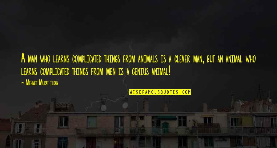 Jansatta Quotes By Mehmet Murat Ildan: A man who learns complicated things from animals Jansatta Quotes By Mehmet Murat Ildan: A man who learns complicated things from animals