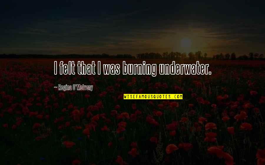 Jansch Pronounced Quotes By Regina O'Melveny: I felt that I was burning underwater. Jansch Pronounced Quotes By Regina O'Melveny: I felt that I was burning underwater.