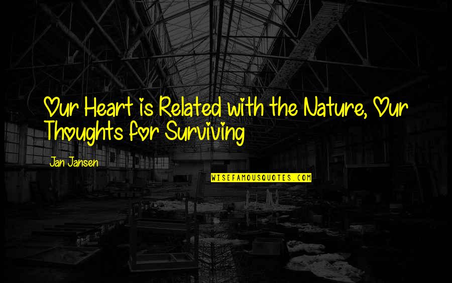 Jansen Quotes By Jan Jansen: Our Heart is Related with the Nature, Our