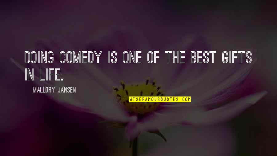 Jansen Quotes By Mallory Jansen: Doing comedy is one of the best gifts