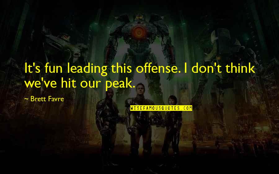 Janser Y Quotes By Brett Favre: It's fun leading this offense. I don't think