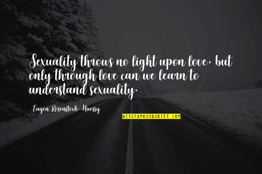Janser Zagreb Quotes By Eugen Rosenstock-Huessy: Sexuality throws no light upon love, but only Janser Zagreb Quotes By Eugen Rosenstock-Huessy: Sexuality throws no light upon love, but only
