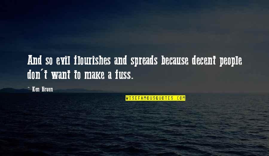 Jansher Khan Quotes By Ken Bruen: And so evil flourishes and spreads because decent