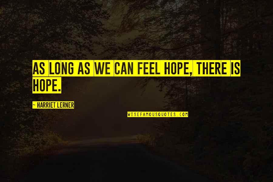 Janska Polartec Quotes By Harriet Lerner: As long as we can feel hope, there Janska Polartec Quotes By Harriet Lerner: As long as we can feel hope, there