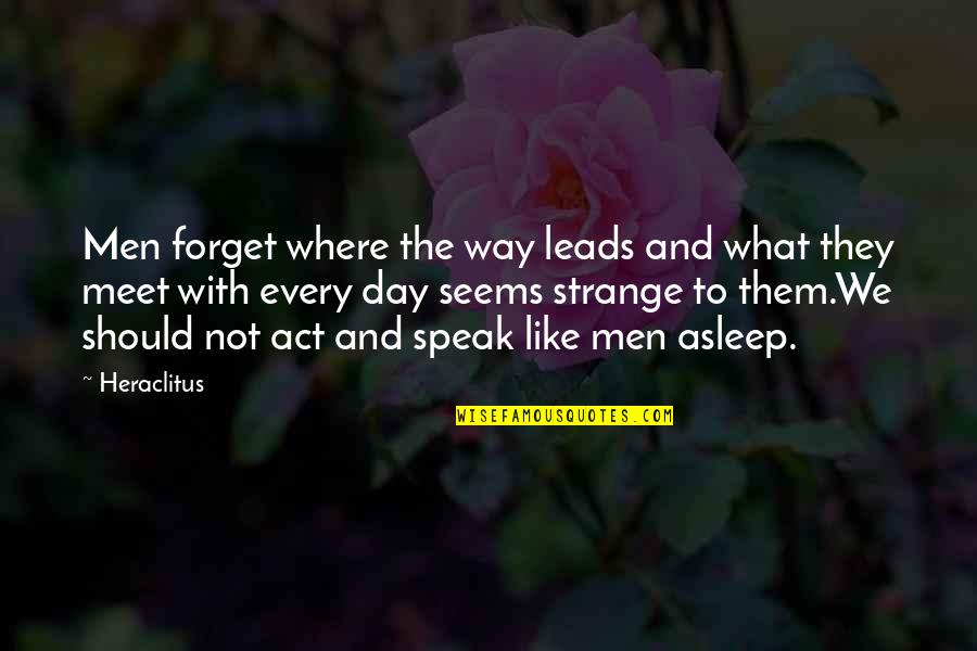 Janska Raincoats Quotes By Heraclitus: Men forget where the way leads and what Janska Raincoats Quotes By Heraclitus: Men forget where the way leads and what