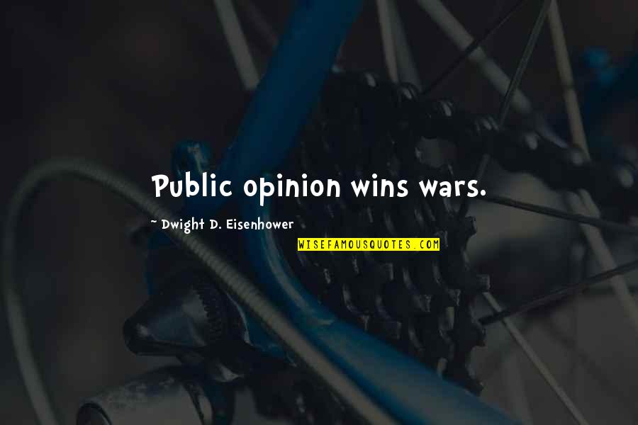 Jansport Rolling Quotes By Dwight D. Eisenhower: Public opinion wins wars.