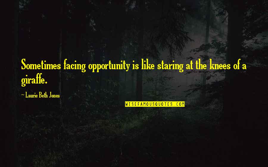 Jansport Rolling Quotes By Laurie Beth Jones: Sometimes facing opportunity is like staring at the
