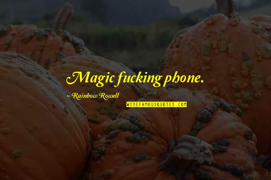Janssens Bouwmaterialen Quotes By Rainbow Rowell: Magic fucking phone. Janssens Bouwmaterialen Quotes By Rainbow Rowell: Magic fucking phone.