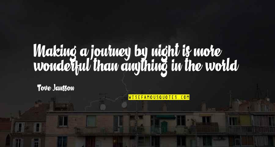 Jansson Quotes By Tove Jansson: Making a journey by night is more wonderful