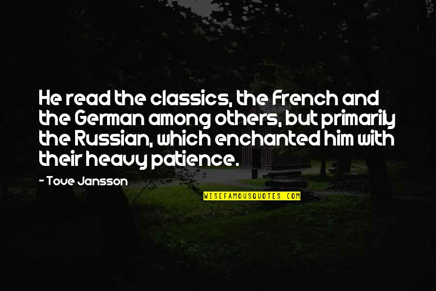 Jansson Quotes By Tove Jansson: He read the classics, the French and the Jansson Quotes By Tove Jansson: He read the classics, the French and the