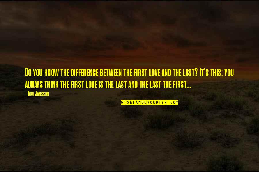 Jansson Quotes By Tove Jansson: Do you know the difference between the first Jansson Quotes By Tove Jansson: Do you know the difference between the first