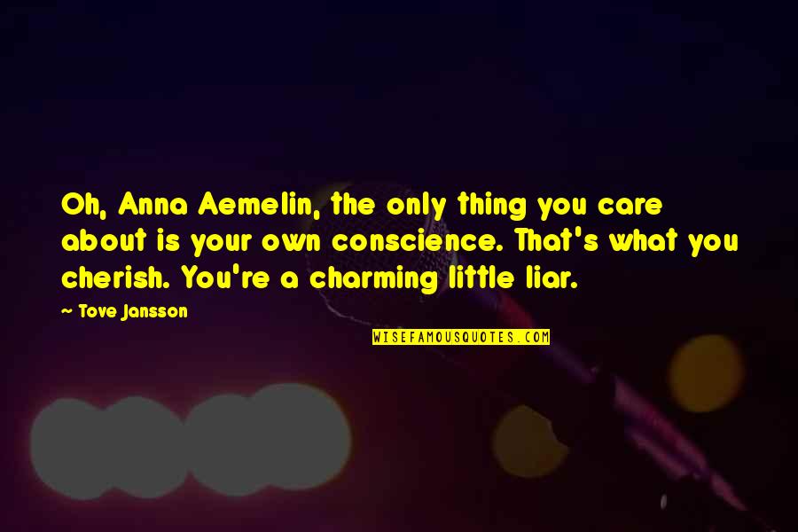 Jansson Quotes By Tove Jansson: Oh, Anna Aemelin, the only thing you care Jansson Quotes By Tove Jansson: Oh, Anna Aemelin, the only thing you care