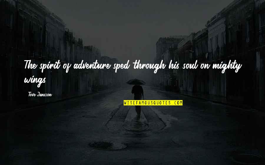 Jansson Quotes By Tove Jansson: The spirit of adventure sped through his soul