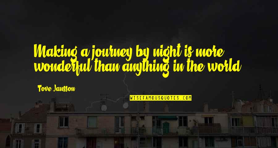Jansson's Quotes By Tove Jansson: Making a journey by night is more wonderful