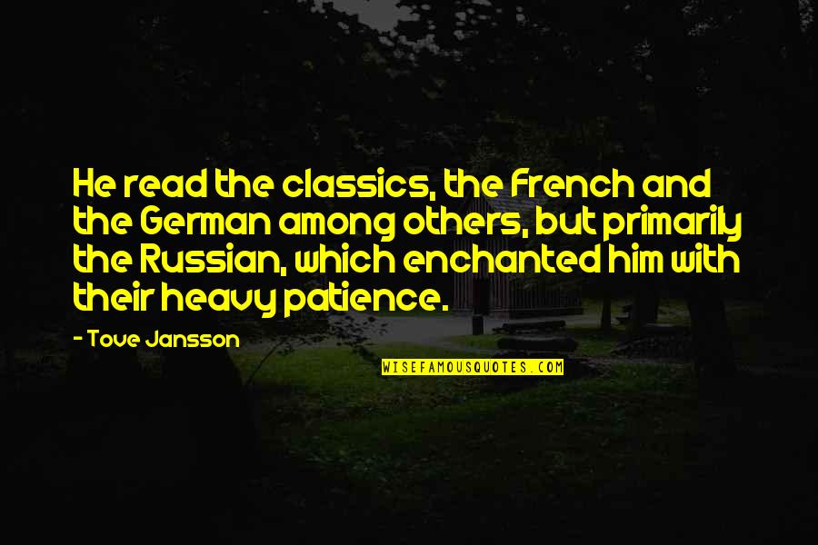 Jansson's Quotes By Tove Jansson: He read the classics, the French and the Jansson's Quotes By Tove Jansson: He read the classics, the French and the