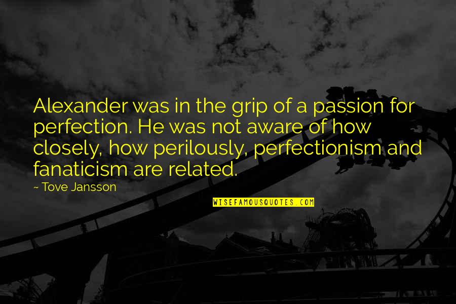 Jansson's Quotes By Tove Jansson: Alexander was in the grip of a passion Jansson's Quotes By Tove Jansson: Alexander was in the grip of a passion