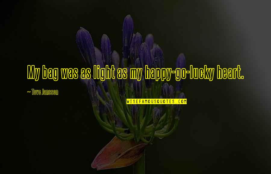 Jansson's Quotes By Tove Jansson: My bag was as light as my happy-go-lucky Jansson's Quotes By Tove Jansson: My bag was as light as my happy-go-lucky