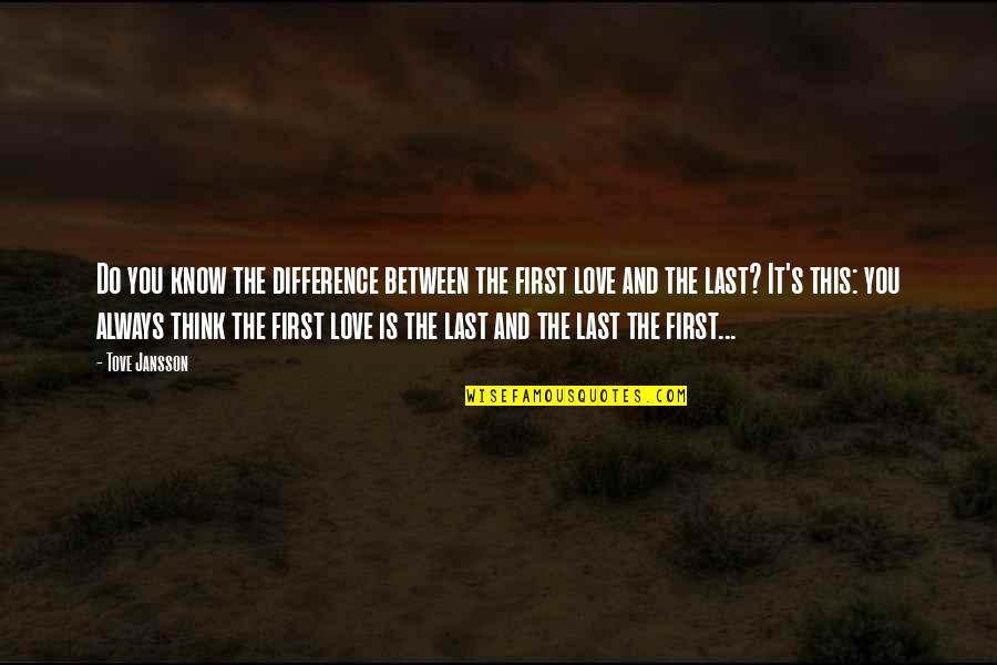 Jansson's Quotes By Tove Jansson: Do you know the difference between the first Jansson's Quotes By Tove Jansson: Do you know the difference between the first