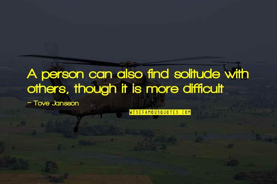 Jansson's Quotes By Tove Jansson: A person can also find solitude with others,
