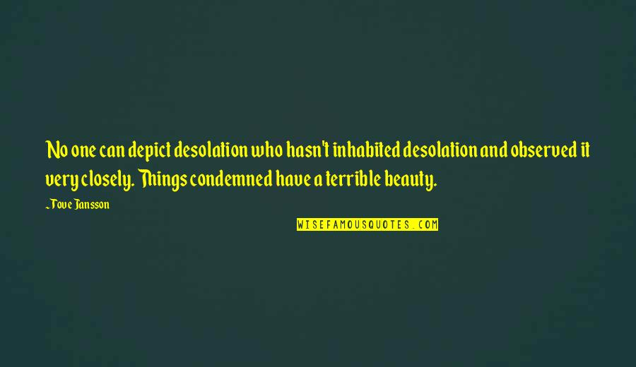 Jansson's Quotes By Tove Jansson: No one can depict desolation who hasn't inhabited Jansson's Quotes By Tove Jansson: No one can depict desolation who hasn't inhabited