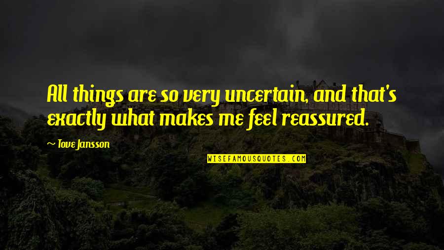 Jansson's Quotes By Tove Jansson: All things are so very uncertain, and that's