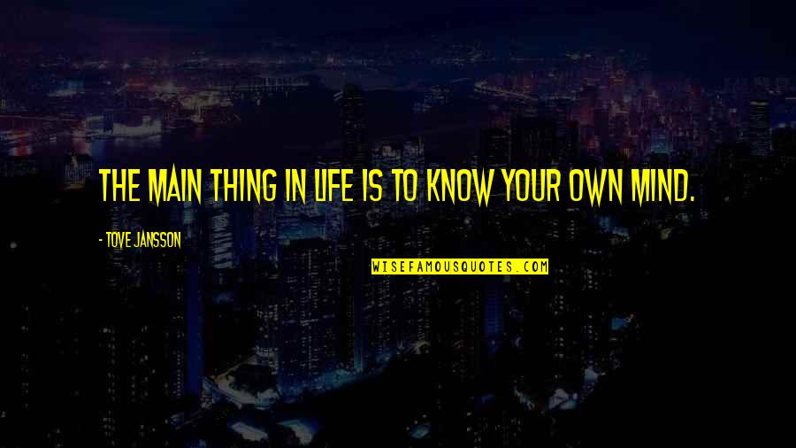 Jansson's Quotes By Tove Jansson: The main thing in life is to know Jansson's Quotes By Tove Jansson: The main thing in life is to know