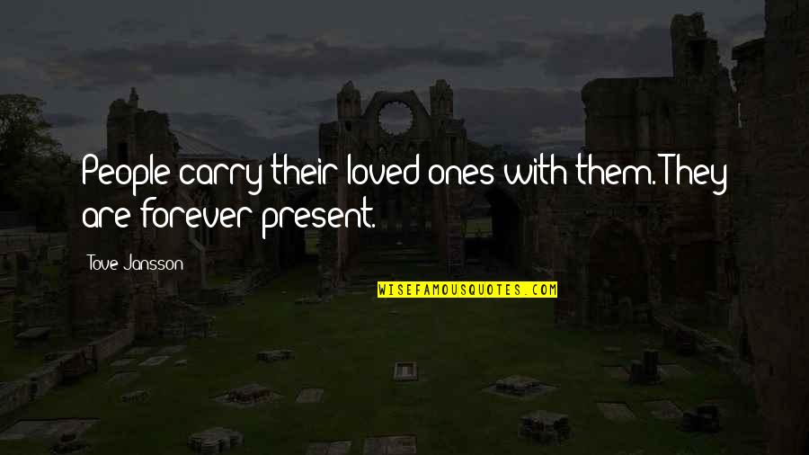 Jansson's Quotes By Tove Jansson: People carry their loved ones with them. They