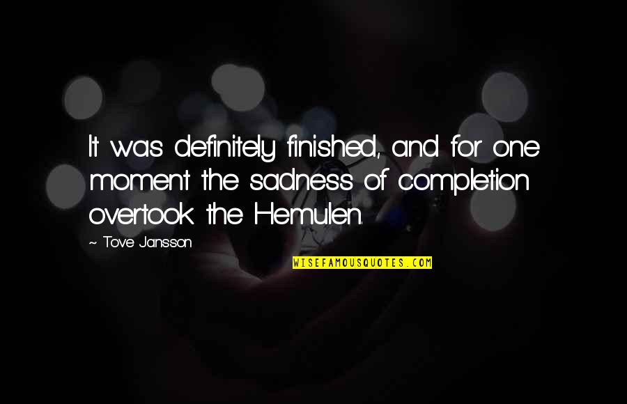 Jansson's Quotes By Tove Jansson: It was definitely finished, and for one moment Jansson's Quotes By Tove Jansson: It was definitely finished, and for one moment