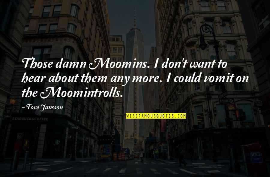Jansson's Quotes By Tove Jansson: Those damn Moomins. I don't want to hear Jansson's Quotes By Tove Jansson: Those damn Moomins. I don't want to hear