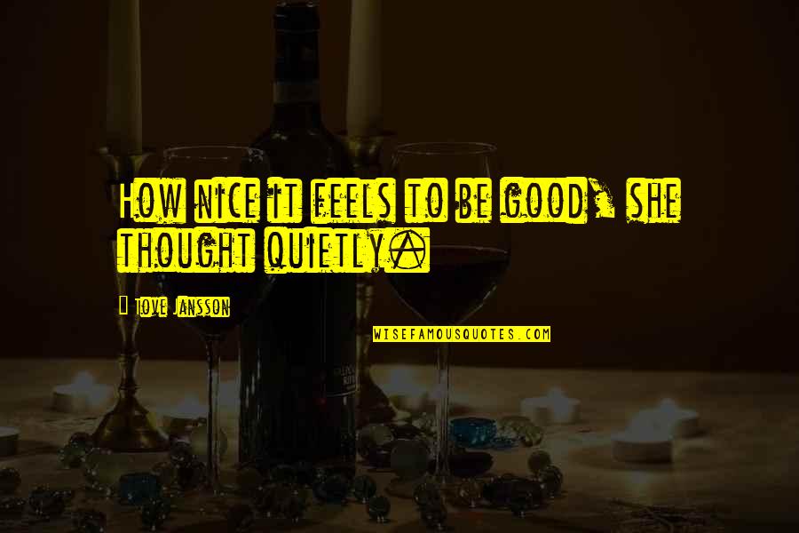 Jansson's Quotes By Tove Jansson: How nice it feels to be good, she Jansson's Quotes By Tove Jansson: How nice it feels to be good, she