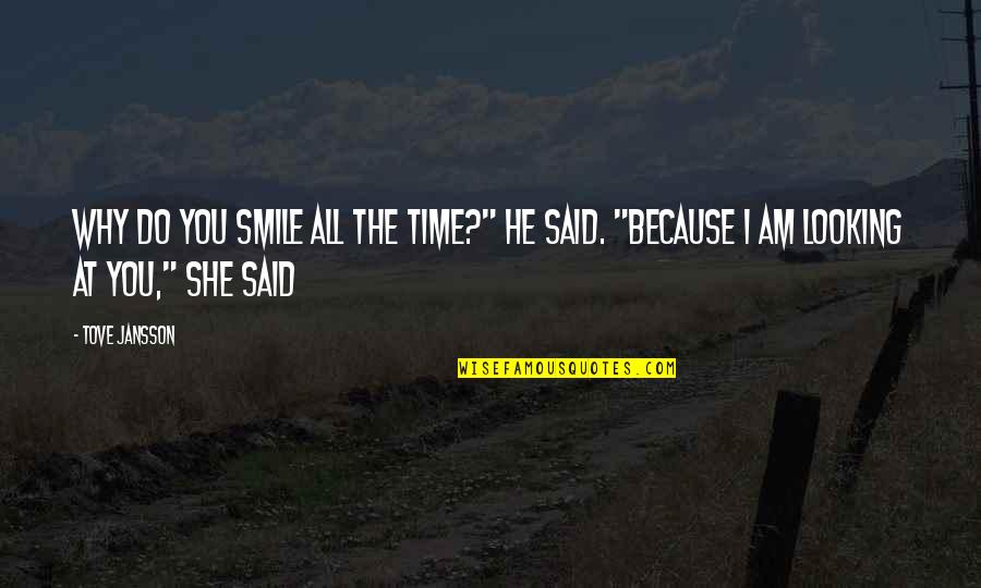 Jansson's Quotes By Tove Jansson: Why do you smile all the time?" he