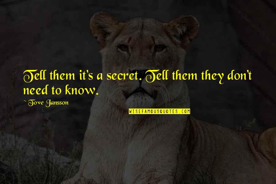 Jansson's Quotes By Tove Jansson: Tell them it's a secret. Tell them they Jansson's Quotes By Tove Jansson: Tell them it's a secret. Tell them they