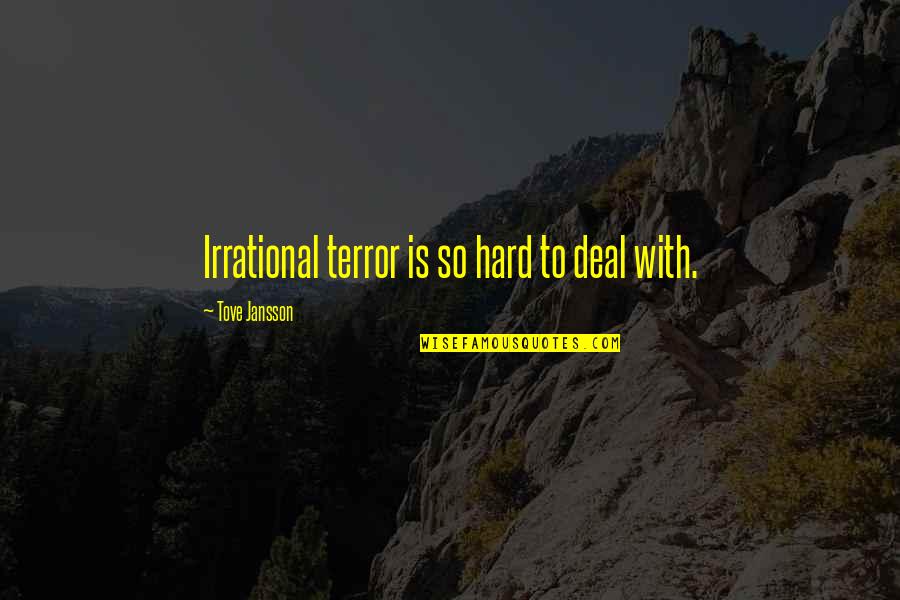 Jansson's Quotes By Tove Jansson: Irrational terror is so hard to deal with. Jansson's Quotes By Tove Jansson: Irrational terror is so hard to deal with.