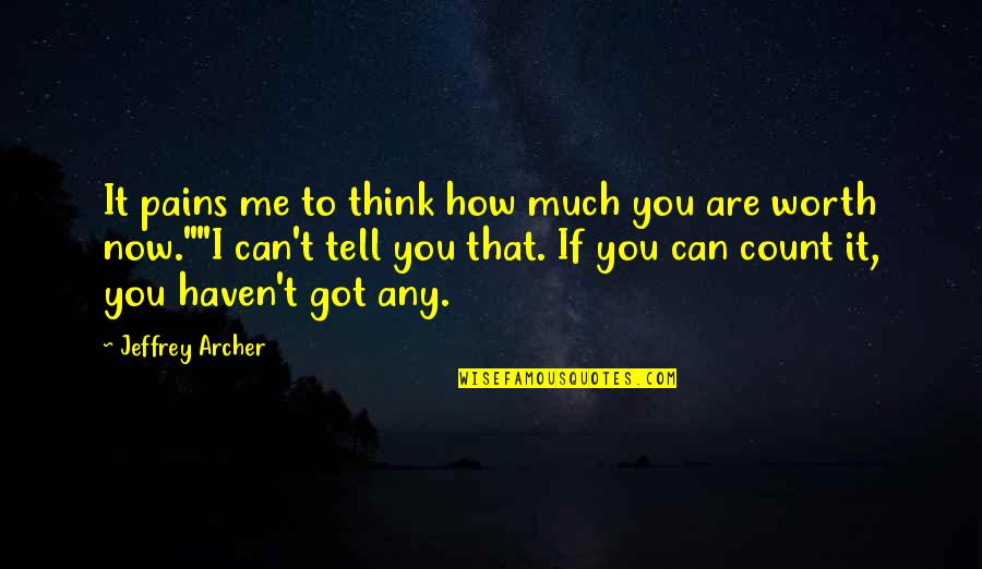 Jansugh Quotes By Jeffrey Archer: It pains me to think how much you