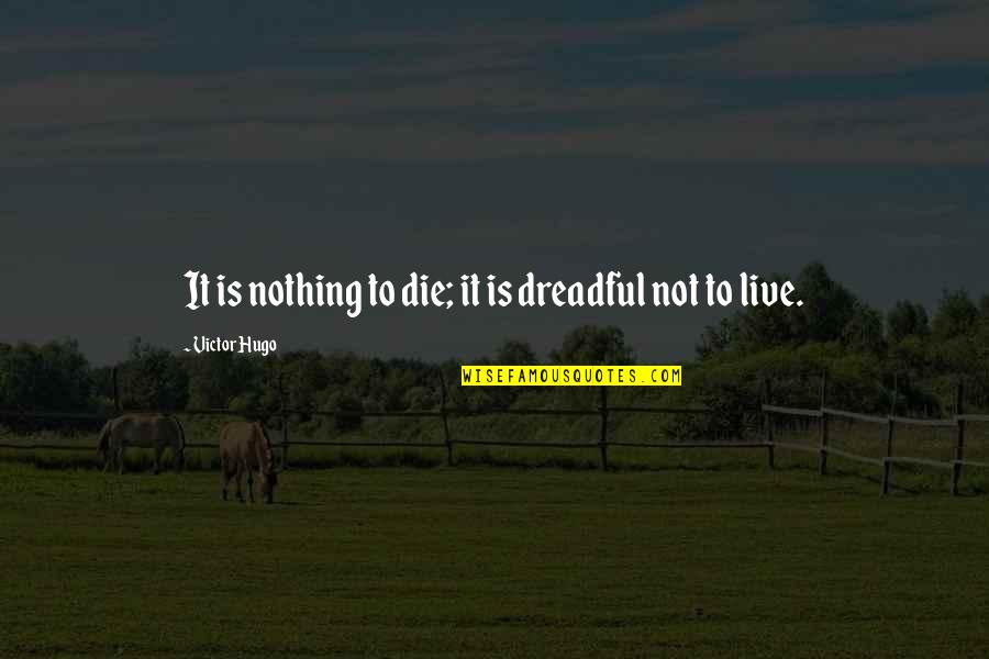 Jansugh Quotes By Victor Hugo: It is nothing to die; it is dreadful