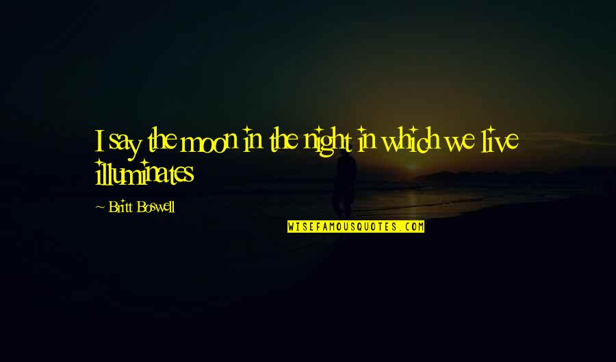 Janszoon Quotes By Britt Boswell: I say the moon in the night in Janszoon Quotes By Britt Boswell: I say the moon in the night in
