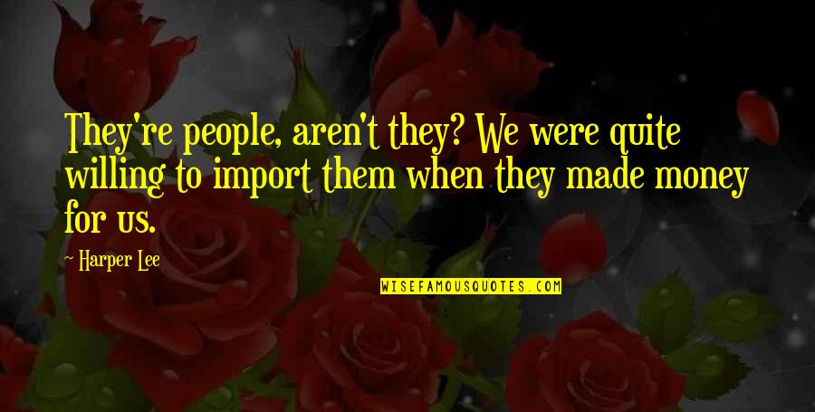 Jantel Jordan Quotes By Harper Lee: They're people, aren't they? We were quite willing Jantel Jordan Quotes By Harper Lee: They're people, aren't they? We were quite willing