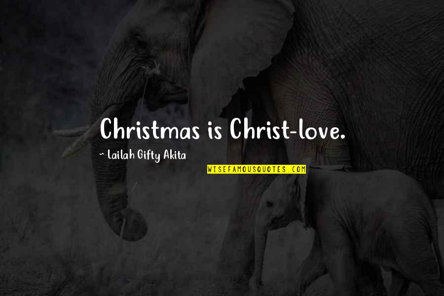 Jantel Jordan Quotes By Lailah Gifty Akita: Christmas is Christ-love. Jantel Jordan Quotes By Lailah Gifty Akita: Christmas is Christ-love.