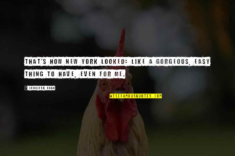 Jantel Quotes By Jennifer Egan: That's how New York looked: like a gorgeous,