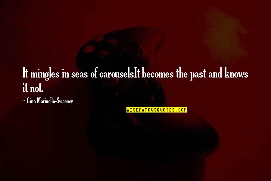 Jantelov Quotes By Gina Marinello-Sweeney: It mingles in seas of carouselsIt becomes the Jantelov Quotes By Gina Marinello-Sweeney: It mingles in seas of carouselsIt becomes the